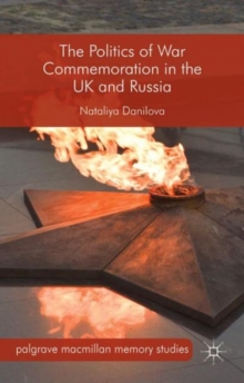 The Politics of War Commemoration in the UK and Russia, Hardback Book The Politics of War Commemoration in the UK and Russia, Hardback Book
