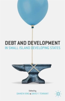 Debt and Development in Small Island Developing States, Hardback Book Debt and Development in Small Island Developing States, Hardback Book