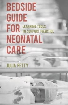 Bedside Guide for Neonatal Care : Learning Tools to Support Practice, Paperback / softback Book Bedside Guide for Neonatal Care : Learning Tools to Support Practice, Paperback / softback Book