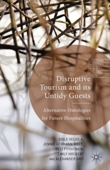 Disruptive Tourism and its Untidy Guests : Alternative Ontologies for Future Hospitalities