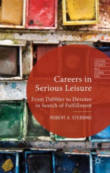 Careers in Serious Leisure : From Dabbler to Devotee in Search of Fulfilment, Hardback Book Careers in Serious Leisure : From Dabbler to Devotee in Search of Fulfilment, Hardback Book