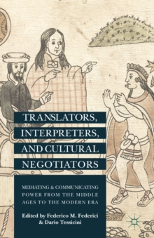 Translators, Interpreters, and Cultural Negotiators : Mediating and Communicating Power from the Middle Ages to the Modern Era