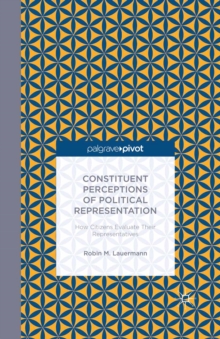 Constituent Perceptions of Political Representation : How Citizens Evaluate Their Representatives