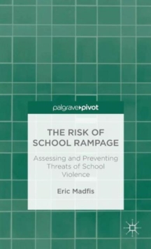The Risk of School Rampage: Assessing and Preventing Threats of School Violence, Hardback Book The Risk of School Rampage: Assessing and Preventing Threats of School Violence, Hardback Book