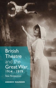 British Theatre and the Great War, 1914 - 1919 : New Perspectives, Hardback Book British Theatre and the Great War, 1914 - 1919 : New Perspectives, Hardback Book