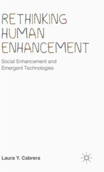 Rethinking Human Enhancement : Social Enhancement and Emergent Technologies, Hardback Book Rethinking Human Enhancement : Social Enhancement and Emergent Technologies, Hardback Book
