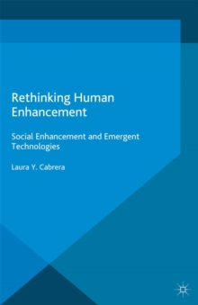 Rethinking Human Enhancement : Social Enhancement and Emergent Technologies