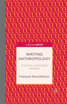 Writing Anthropology : A Call for Uninhibited Methods