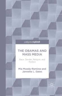 The Obamas and Mass Media : Race, Gender, Religion, and Politics