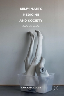 Self-Injury, Medicine and Society : Authentic Bodies, Hardback Book Self-Injury, Medicine and Society : Authentic Bodies, Hardback Book
