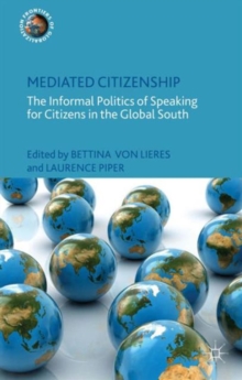 Mediated Citizenship : The Informal Politics of Speaking for Citizens in the Global South, Hardback Book Mediated Citizenship : The Informal Politics of Speaking for Citizens in the Global South, Hardback Book