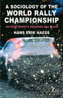 A Sociology of the World Rally Championship : History, Identity, Memories and Place