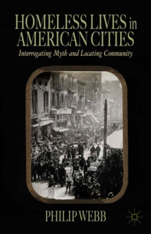 Homeless Lives in American Cities : Interrogating Myth and Locating Community