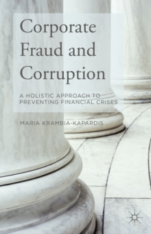 Corporate Fraud and Corruption : A Holistic Approach to Preventing Financial Crises, Hardback Book Corporate Fraud and Corruption : A Holistic Approach to Preventing Financial Crises, Hardback Book