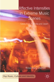 Affective Intensities in Extreme Music Scenes : Cases from Australia and Japan