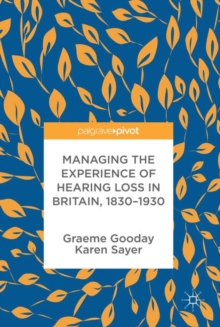 Managing the Experience of Hearing Loss in Britain, 1830-1930