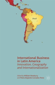 International Business in Latin America : Innovation, Geography and Internationalization, Hardback Book International Business in Latin America : Innovation, Geography and Internationalization, Hardback Book