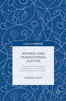 Women and Transitional Justice : Progress and Persistent Challenges in Retributive and Restorative Processes