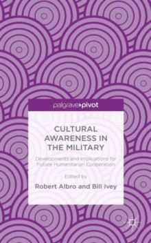 Cultural Awareness in the Military : Developments and Implications for Future Humanitarian Cooperation, Hardback Book Cultural Awareness in the Military : Developments and Implications for Future Humanitarian Cooperation, Hardback Book