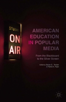 American Education in Popular Media : From the Blackboard to the Silver Screen