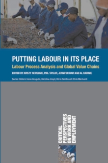 Putting Labour in its Place : Labour Process Analysis and Global Value Chains, Hardback Book Putting Labour in its Place : Labour Process Analysis and Global Value Chains, Hardback Book