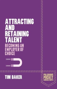 Attracting and Retaining Talent : Becoming an Employer of Choice, Paperback / softback Book Attracting and Retaining Talent : Becoming an Employer of Choice, Paperback / softback Book