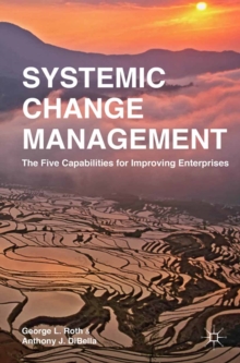 Systemic Change Management : The Five Capabilities for Improving Enterprises