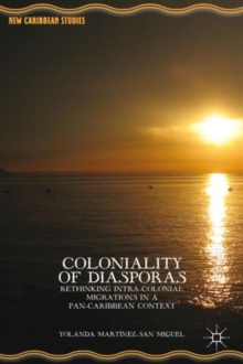 Coloniality of Diasporas : Rethinking Intra-Colonial Migrations in a Pan-Caribbean Context, Hardback Book Coloniality of Diasporas : Rethinking Intra-Colonial Migrations in a Pan-Caribbean Context, Hardback Book