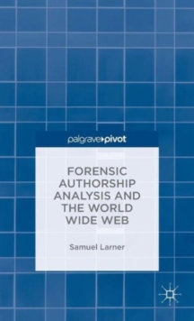 Forensic Authorship Analysis and the World Wide Web, Hardback Book Forensic Authorship Analysis and the World Wide Web, Hardback Book