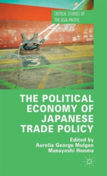 The Political Economy of Japanese Trade Policy, Hardback Book The Political Economy of Japanese Trade Policy, Hardback Book