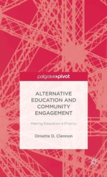 Alternative Education and Community Engagement : Making Education a Priority, Hardback Book Alternative Education and Community Engagement : Making Education a Priority, Hardback Book