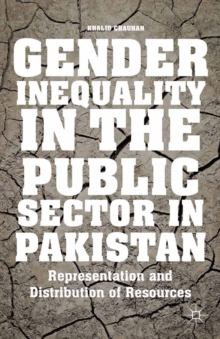 Gender Inequality in the Public Sector in Pakistan : Representation and Distribution of Resources