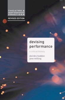 Devising Performance : A Critical History, Paperback / softback Book Devising Performance : A Critical History, Paperback / softback Book