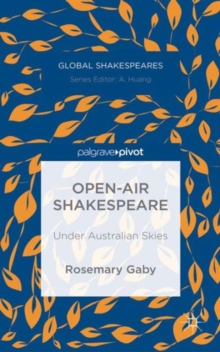 Open-Air Shakespeare : Under Australian Skies, Hardback Book Open-Air Shakespeare : Under Australian Skies, Hardback Book