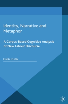 Identity, Narrative and Metaphor : A Corpus-Based Cognitive Analysis of New Labour Discourse