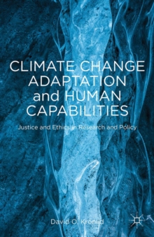 Climate Change Adaptation and Human Capabilities : Justice and Ethics in Research and Policy