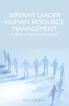 Servant Leader Human Resource Management : A Moral and Spiritual Perspective, Hardback Book Servant Leader Human Resource Management : A Moral and Spiritual Perspective, Hardback Book