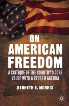 On American Freedom : A Critique of the Country's Core Value with a Reform Agenda