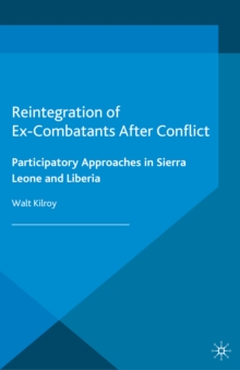 Reintegration of Ex-Combatants After Conflict : Participatory Approaches in Sierra Leone and Liberia