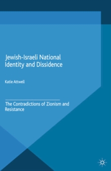 Jewish-Israeli National Identity and Dissidence : The Contradictions of Zionism and Resistance