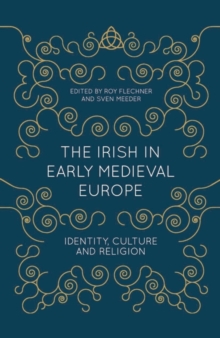 The Irish in Early Medieval Europe : Identity, Culture and Religion