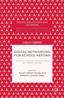 Digital Networking for School Reform : The Online Grassroots Efforts of Parent and Teacher Activists