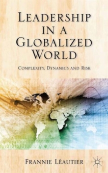 Leadership in a Globalized World : Complexity, Dynamics and Risks, Hardback Book Leadership in a Globalized World : Complexity, Dynamics and Risks, Hardback Book