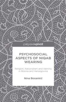 Psychosocial Aspects of Niqab Wearing : Religion, Nationalism and Identity in Bosnia and Herzegovina