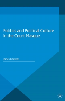 Politics and Political Culture in the Court Masque