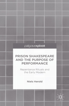 Prison Shakespeare and the Purpose of Performance : Repentance Rituals and the Early Modern