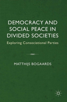 Democracy and Social Peace in Divided Societies : Exploring Consociational Parties