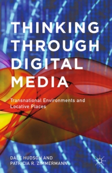 Thinking Through Digital Media : Transnational Environments and Locative Places