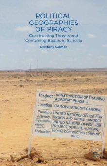 Political Geographies of Piracy : Constructing Threats and Containing Bodies in Somalia