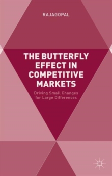 The Butterfly Effect in Competitive Markets : Driving Small Changes for Large Differences, Hardback Book The Butterfly Effect in Competitive Markets : Driving Small Changes for Large Differences, Hardback Book
